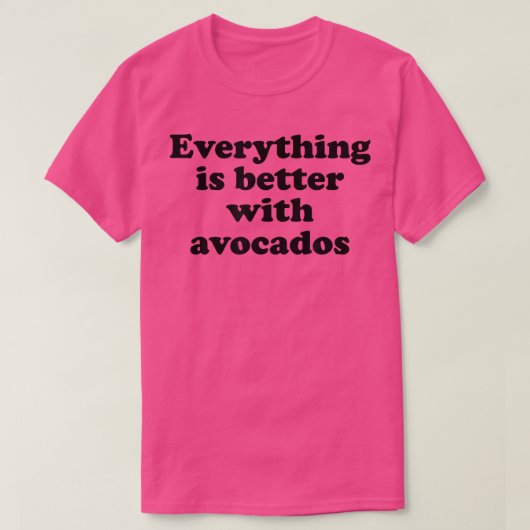 Everything is Better With Avocados T-shirt (Design voorkant)