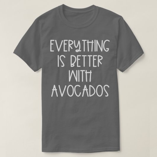 Everything is Better With Avocados T-shirt (Design voorkant)