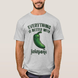 Everything Is Better With Jalapeños T-shirt