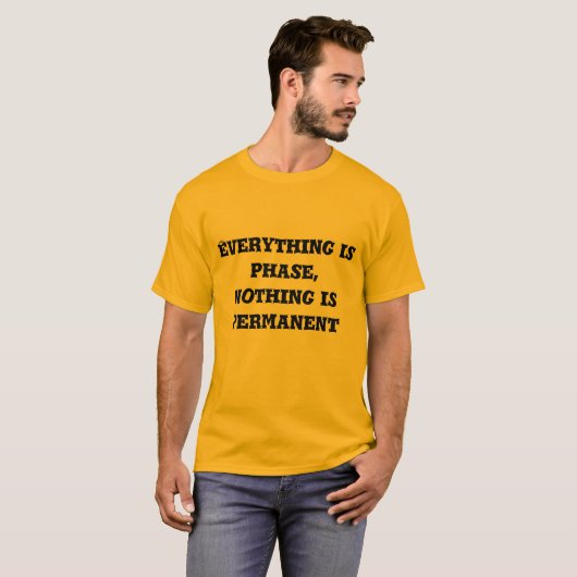 everything is phase, nothing is permanent t-shirt (Voorkant volledig)