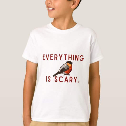 Everything is scary brave little bird t-shirt (Voorkant)