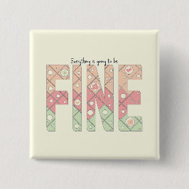 Everything’s Going to Be Fine Cute Button