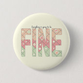 Everything’s Going to Be Fine Cute Button (Voorkant)