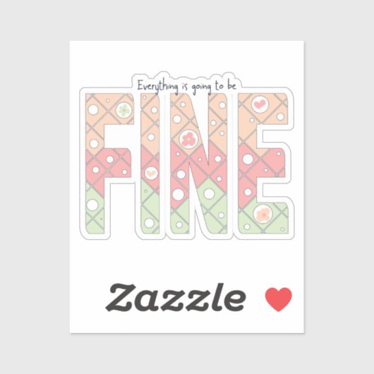 Everything’s Going to Be Fine Cute Vinyl Sticker (Vel)