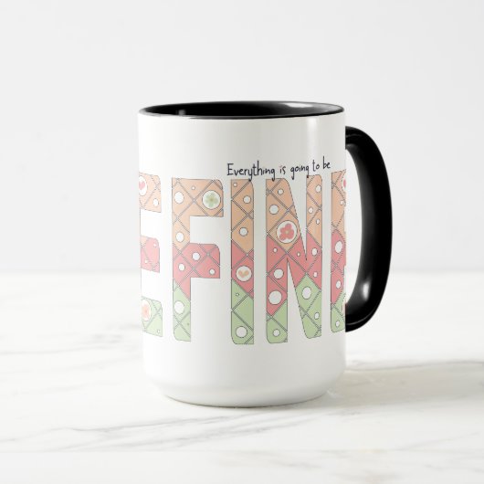 Everything’s Going to Be Fine Motivational Mug (Devant droit)
