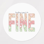 Everything’s Going to Be Fine Motivational Sticker (Design 1)