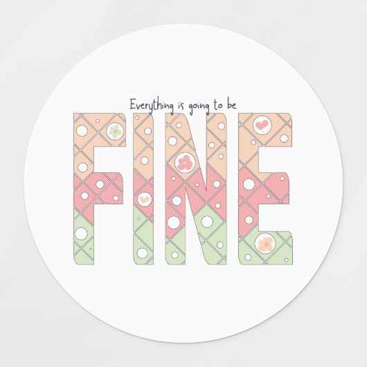 Everything’s Going to Be Fine Motivational Sticker (Design 1)