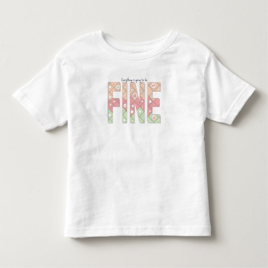 Everything’s Going to Be Fine Motivational T-Shirt (Voorkant)
