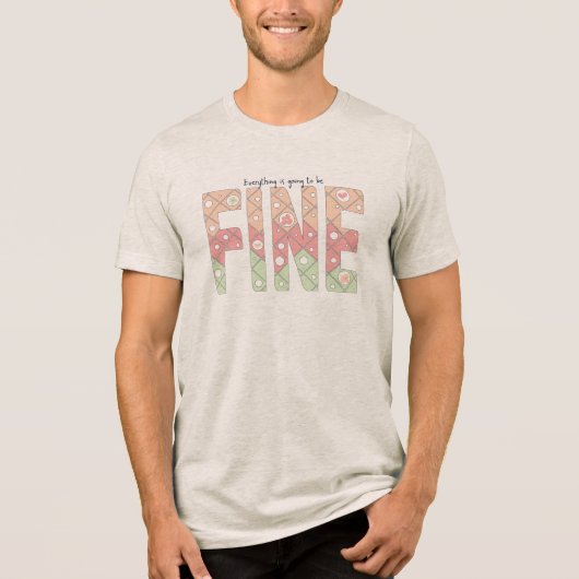 Everything’s Going to Be Fine Typography T-Shirt (Voorkant)