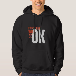 Everything Will Be OK – Motivational Bold Text Tee Hoodie