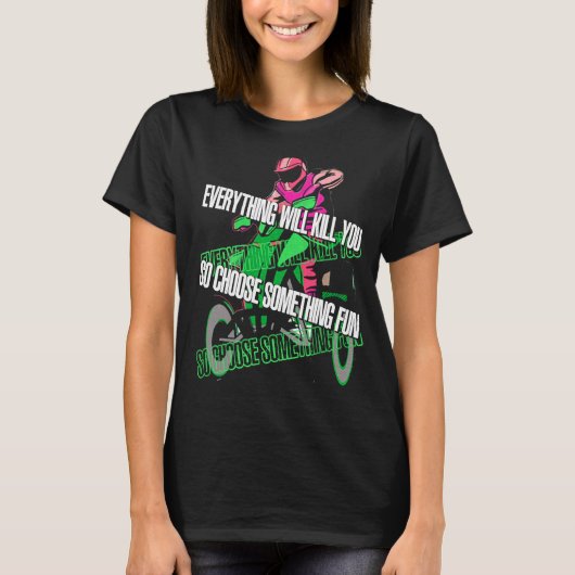 Everything Will Kill You So Choose Something Fun A T-shirt (Voorkant)