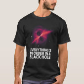 Everything's In Order In A Black Hole T-shirt (Voorkant)