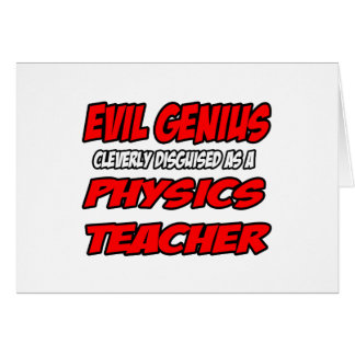 Evil Genius...Professeur de physique
