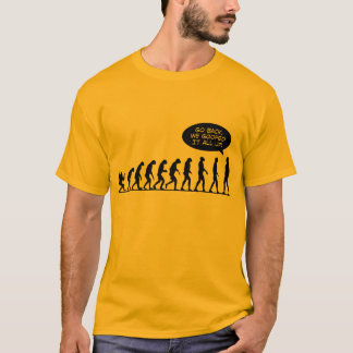 Evolutie - Ga terug! We hebben het helemaal opgeha T-shirt
