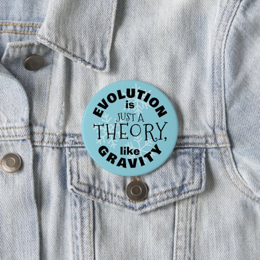 Evolution is just a theory like gravity button (In situ)