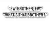 Ew, broeder, Ew broeder, Ugh Meme TikTok citaat Sticker (Voorkant)