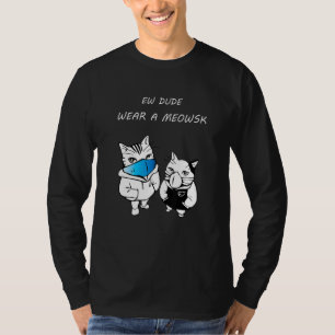 Ew Kerel Draag een Meowsk Masker van Kittens T-shirt