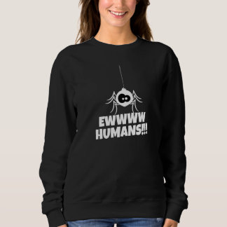 Ewwww Humans Arachnid For Spider 1 Trui