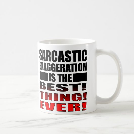 Exagération sarcastique citations drôles pour mug (Droite)