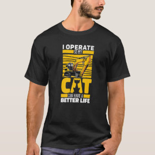 Excavate Cat Digger Heavy Equipment Excavator Ope T-shirt