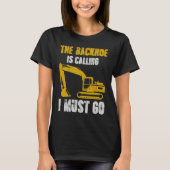Excavator Backhoe is Calling T-shirt (Voorkant)
