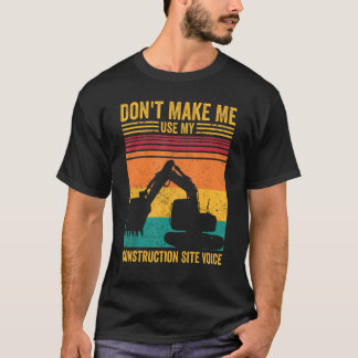 Excavator Operator HEO Don t Make Construction Sit T-shirt