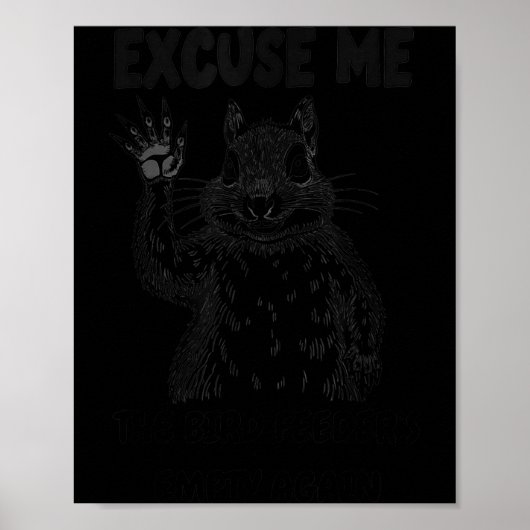 Excuse Me The Bird Feeder's Empty Again Squirrel Q Poster (Voorkant)