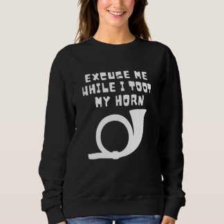 Excuse Me While I Toot My Horn Apparel Horn Lover Trui