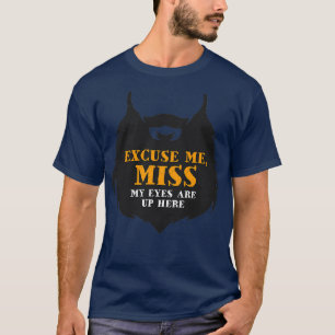 Excuseer me Miss Mijn ogen zijn hier in de klassie T-shirt