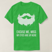 Excuseer me Miss Mijn ogen zijn hier. T-shirt (Design voorkant)
