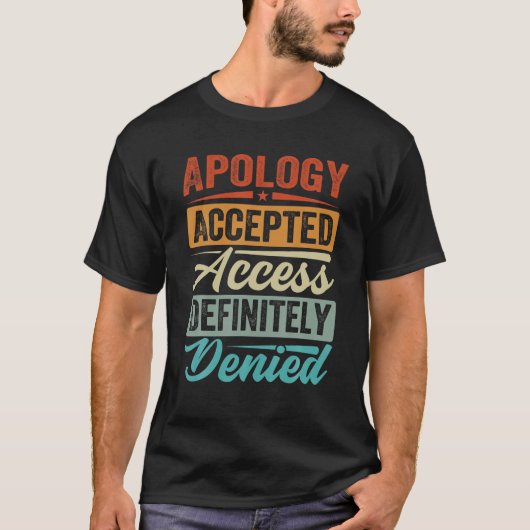 Excuses aanvaard toegang zeker geweigerd grappig t t-shirt (Voorkant)