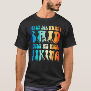 excuses voor wat ik zei terwijl we aan het wandel t-shirt