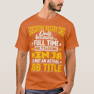 Executive Pastry Chef Job Title T-shirt