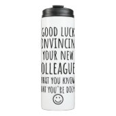 Exemplaar van Good Luck Convincing Uw Nieuwe Medew Thermosbeker (Voorkant)