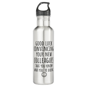 Exemplaar van Good Luck Convincing Uw Nieuwe Medew Waterfles