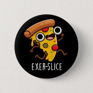 Exer-slice Funny Pizza Pun Dark BG Ronde Button 5,7 Cm
