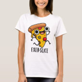 Exer-slice Funny Pizza Pun T-shirt (Voorkant)