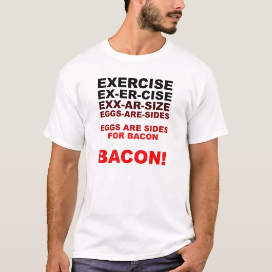 Exercize = Bacon Funny T-shirt (Voorkant)