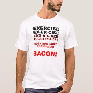 Exercize = T-shirt amusant Bacon
