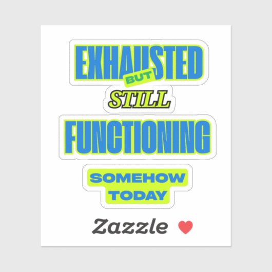 Exhausted But Still Functioning Funny Sticker (Feuille)