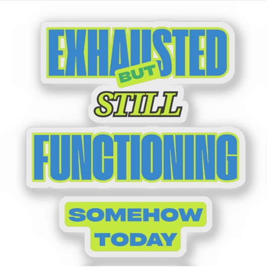 Exhausted But Still Functioning Funny Sticker (Devant)