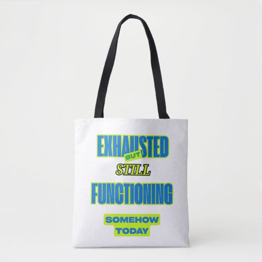 Exhausted But Still Functioning Funny Tote Bag (Voorkant)