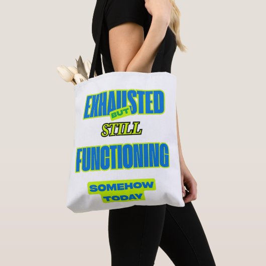 Exhausted But Still Functioning Funny Tote Bag (De près)