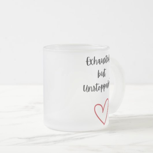Exhausted but Unstoppable Mug (Devant droit)