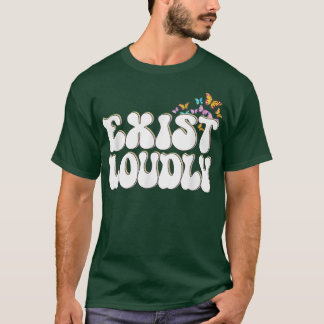 Exist Loudly, Mental Health Awareness, Funny Motiv T-shirt