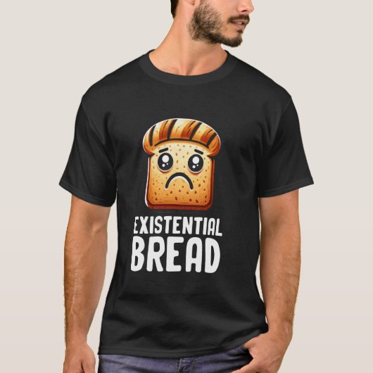 Existential Bread Cute Existential Dread Bread Sar T-shirt (Voorkant)