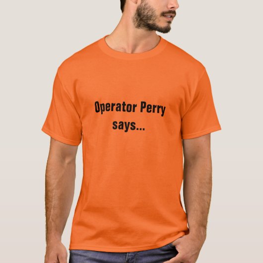 Exploitant Perry zegt ... T-shirt (Voorkant)