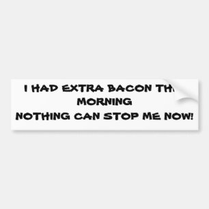 Extra Bacon vanmorgen ben ik niet stoppbaar Bumpersticker