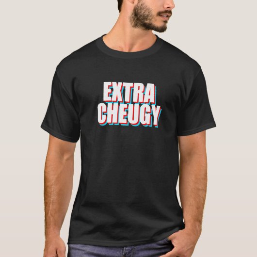 Extra Cheugy  Text Gen Z Slang T-shirt (Voorkant)