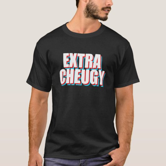 Extra Cheugy Text Gen Z Slang T-shirt (Voorkant)